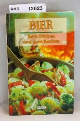 Diverse Autoren  Bier. Zum Trinken und zum Kochen. Leckeres aus dem beliebten Gerstensaft 