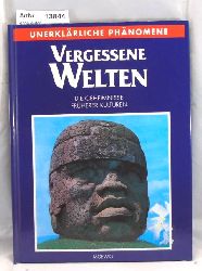 Ohne Autor  Vergessene Welten. Die Geheimnisse frherer Kulturen. - Unerklrliche Phnomene 