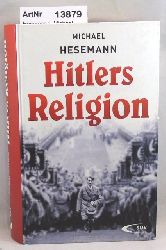 Hesemann, Michael  Hitlers Religion. Die fatale Heilslehre des Nationalsozialismus 