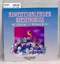 Kellermann-Rietl, Hilda / Monika Neubacher-Fesser / Ingrid Moras / Eva Rscher  Adventskalender riesergro. Mit Vorlagen in Originalgre 