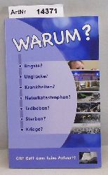 Ohne Autor  Warum? ngste? Unglcke? Krankheiten? Naturkastastrophen? Erdbeben? Sterben? Kriege? Gibt Gott keine Antwort? 