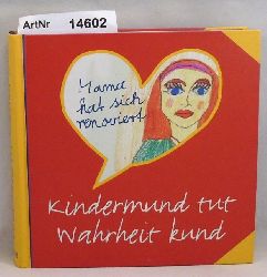 Reigl, Elisabeth / Anne Rademacher (Hrsg.)  Kindermund tut Wahrheit kund, Kindermund zum Lesen, Schmuzeln und Gerhrtsein 