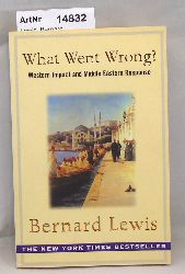 Lewis, Bernard  What Went Wrong? Western Impact and Middle Eastern Response 