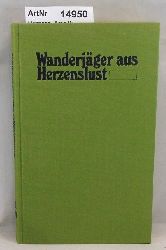 Hofmann, Arno W.  Wanderjger aus Herzenslust. Vom Jagen in Spessartwldern, stlichen Weiten und alaskanischer Wildnis 