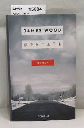 Wood, James  Upstate. Roman 