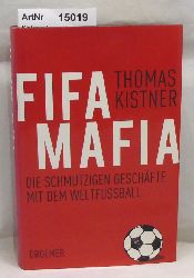 Kistner, Thomas  Fifa Mafia. Die schmutzigen Geschfte mit dem Weltfussball. 