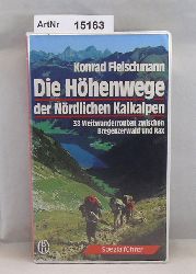 Fleischmann, Konrad  Die Hhenwege der Nrdlichen Kalkalpen. 38 Weitwanderrouten zwischen Bregenzerwald und Rax 