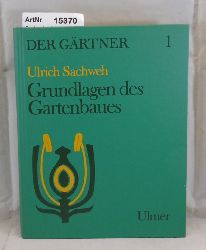 Sachweh, Ulrich  Grundlagen des Gartenbaues 