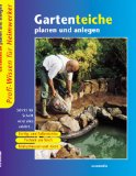   Gartenteiche planen und anlegen : [Fertig- und Folienteiche ; Technik am Teich ; Teichpflanzen und -tiere] 