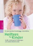 Hochenegg, Leonhard und Anita Hhne:  Heiltees fr Kinder : sanfte Linderung bei Erkltungen und anderen Beschwerden. 