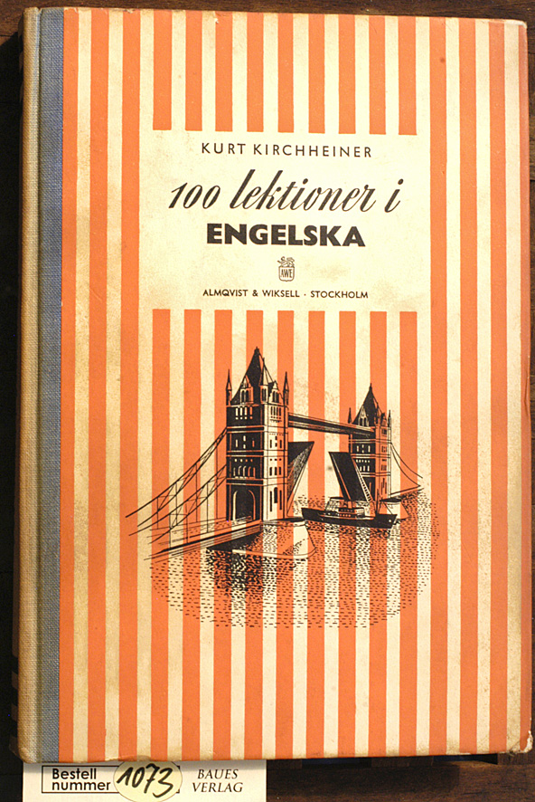 Kirchheiner, Kurt.  100 Lektioner i Engelska svensk bearbetning av Lennart Edberg. Granskad av Martin S. Allwood 
