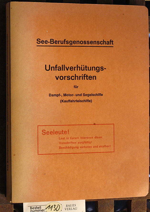 See-Berufsgenossenschaft.  Unfallverhütungsvorschriften für Dampf-,. Motor- und Segelschiffe (Kauffahrteischiffe) Stand: 1. Mai 1972. Ausgabe 1953 