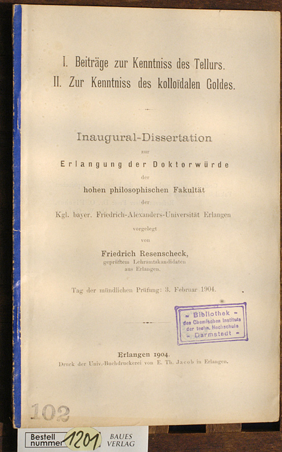 Resenscheck, Friedrich.  I. Beiträge zur Kenntniss des Tellurs.  II. Zur Kenntniss des kolloidalen Goldes. Inaugual-Dissertation zur Erlangung der Doktorwürde 