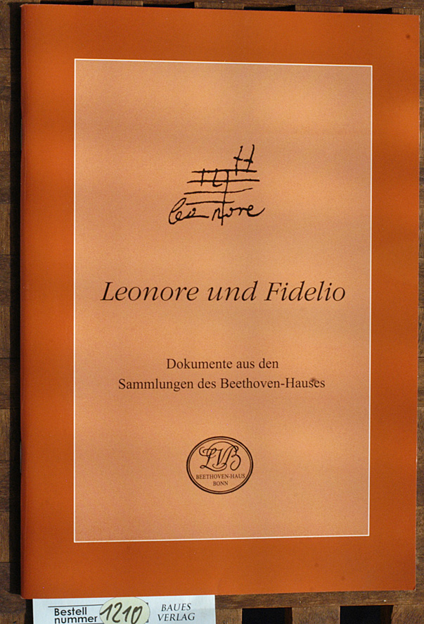 Lühning, Helga [Hrsg.].  Leonore und Fidelio Ausstellung des Beethoven-Hauses, Dokumente aus den Sammlungen des Beethoven-Hauses 