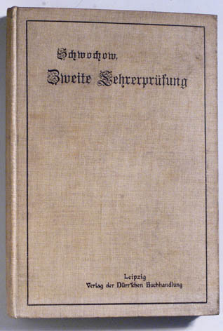 Schwochow, H.  Die Fortbildung des Lehrers im Amte. 1.Teil: Die Vorbereitung auf die zweite Lehrerprüfung 