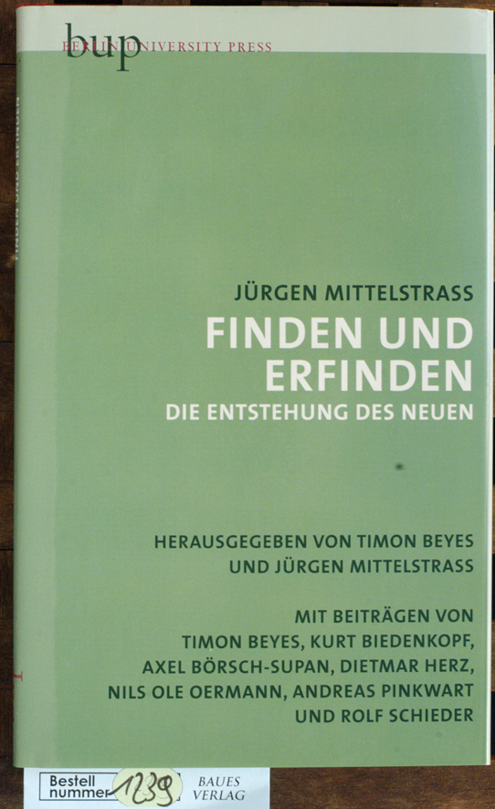 Mittelstraß, Jürgen [Hrsg.] und Timon [Hrsg.] Beyes.  Finden und Erfinden : die Entstehung des Neuen it Beiträgen von:...K. Biedenkopf, A. Börsch-Supan, D. Herz, N. O. Oermann, A. Pinkwart und R. Schieder 