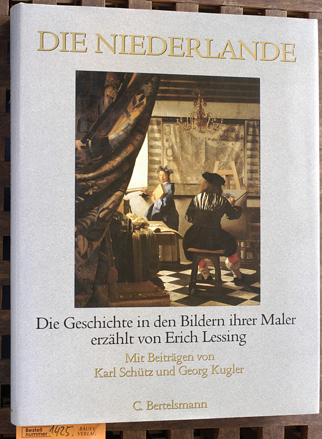 Lessing, Erich [Hrsg.] und Karl Schütz.  Die Niederlande : die Geschichte in den Bildern ihrer Maler erzählt Mit Beiträgen von Karl Schütz und Georg Kugler. 