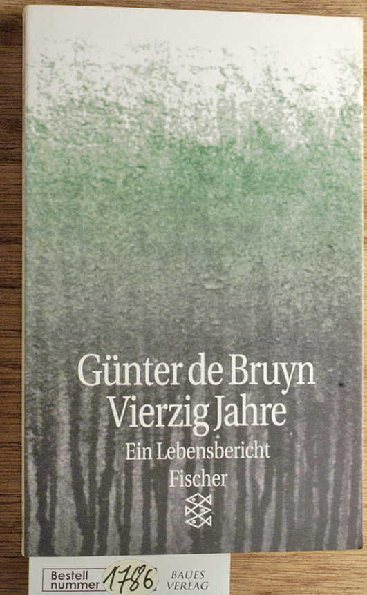 Bruyn, Günter  de.  Vierzig Jahre. Ein Lebensbericht 