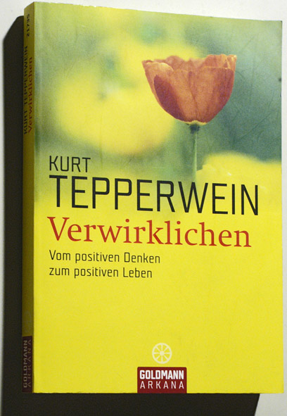 Tepperwein, Kurt.  Verwirklichen. Vom positiven Denken zum positiven Leben. Goldmann ; 21735 : Arkana 