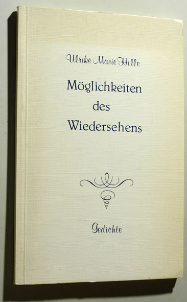 Hille, Ulrike Marie.  Möglichkeiten des Wiedersehens. Gedichte. Gedichte 