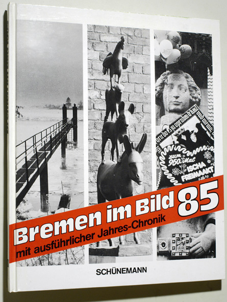 Holtgrefe, Heinz (Texte).  Bremen im Bild 1985 - mit ausführlicher Jahres-Chronik. Texte: Heinz Holtgrefe. 