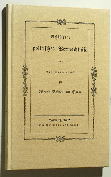 Schiller, Friedrich und Julius Campe.  Schillers politisches Vermächtniss. Ein Seitenstück zu Börnes Briefen aus Paris. 