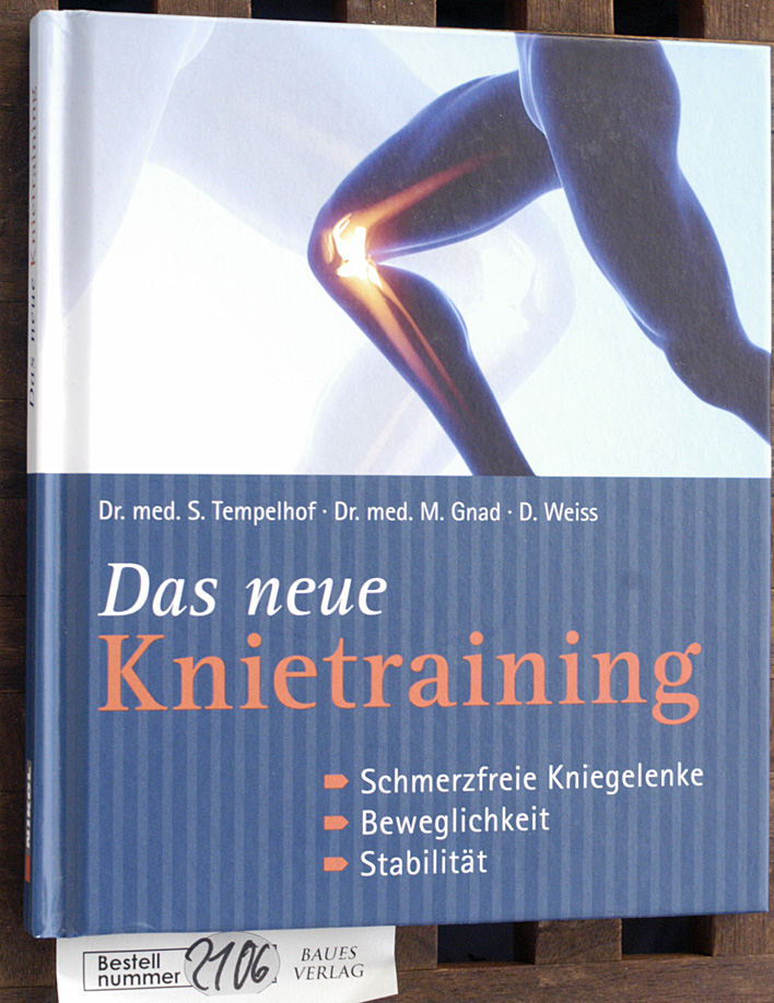 Tempelhof, Siegbert, Marcus Gnad und Daniel Weiss.  Das neue Knietraining schmerzfreie Kniegelenke, Beweglichkeit, Stabilität 