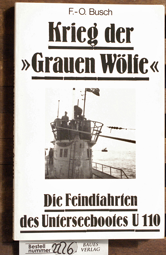 Busch, Fritz-Otto.  Krieg der "Grauen Wölfe" die Feindfahrten des Unterseebootes U 110. Die deutsche Wehrmacht im II. Weltkrieg.. 