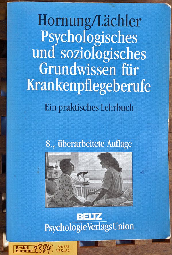 Hornung, Rainer und Judith Lächler.  Psychologisches und soziologisches Grundwissen für Krankenpflegeberufe ein praktisches Lehrbuch 
