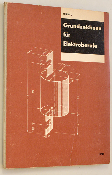 Ubrig, Karlheinz und Martin Dehmlow.  Grundzeichnen für Elektroberufe : Ein Lehr- u. Aufgabenbuch. Karlheinz Ubrig. In Zusammenarb. mit Martin Dehmlow ; Ernst Kiel 