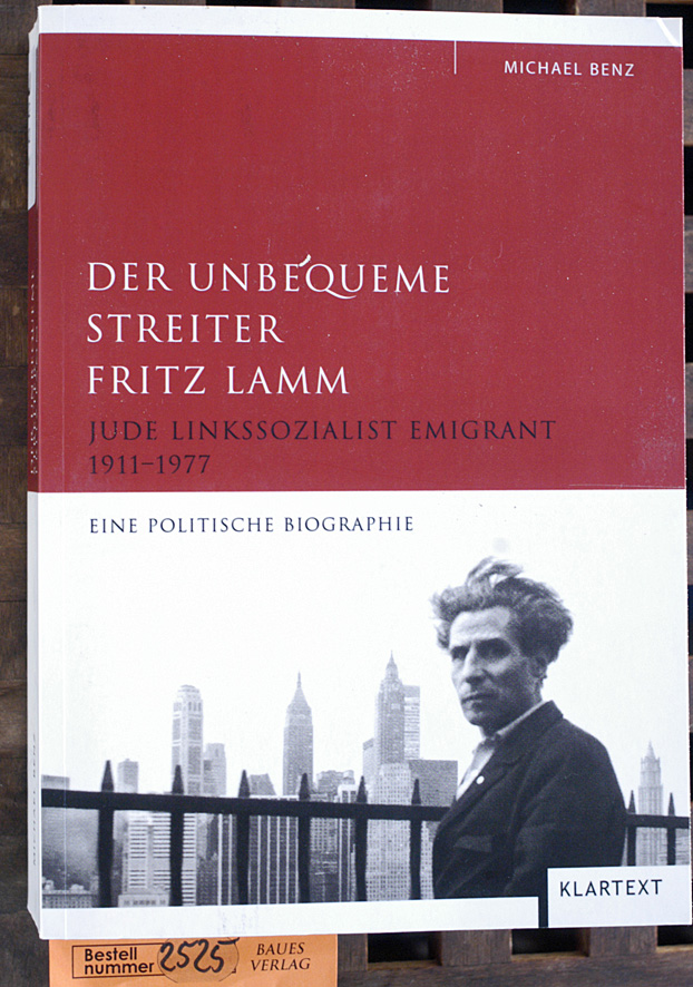 Benz, Michael und Fritz Lamm.  Der unbequeme Streiter Fritz Lamm Jude, Linkssozialist, Emigrant 1911 - 1977 ; eine politische Biographie 