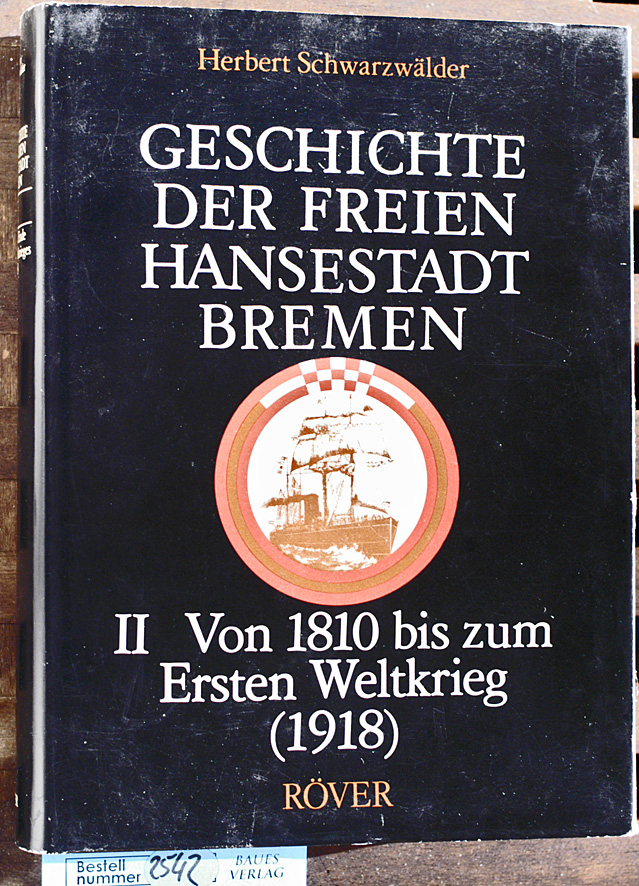 Schwarzwälder, Herbert.  Geschichte der Freien Hansestadt Bremen Bd. 2 Von der Franzosenzeit bis zum ersten Weltkrieg : (1810 - 1918) 