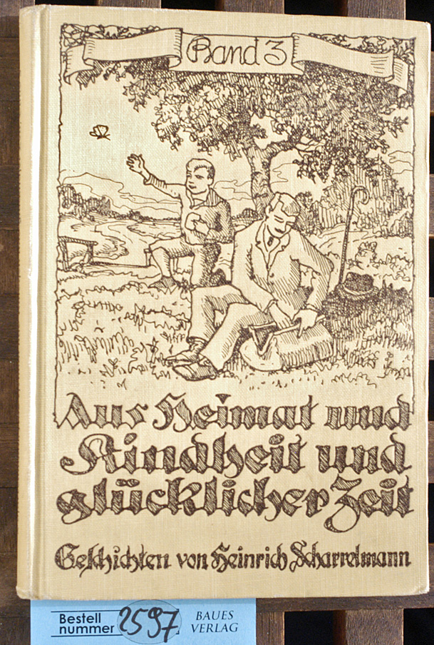 Scharrelmann, Heinrich.  aus heimat und kindheit und glücklicher zeit. Bd. 3 Geschichten von Heinrich Scharrelmann 