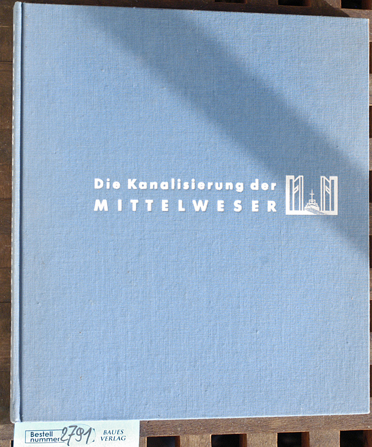 Schumacher, Georg.  Die Kanalisierung der Mittelweser Hrsg. von d. Mittelweser-Aktiengesellschaft 