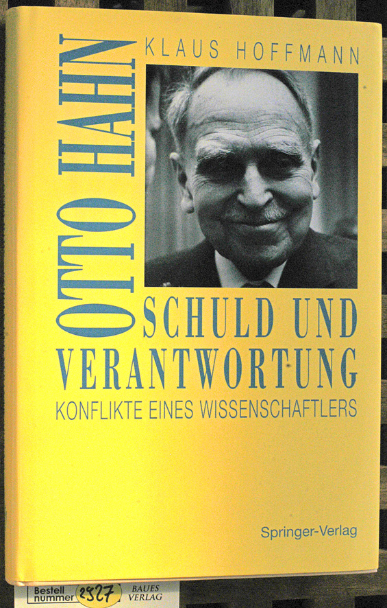 Hoffmann Klaus.  Schuld und Verantwortung - Otto Hahn Konflikte eines Wissenschaftlers. 