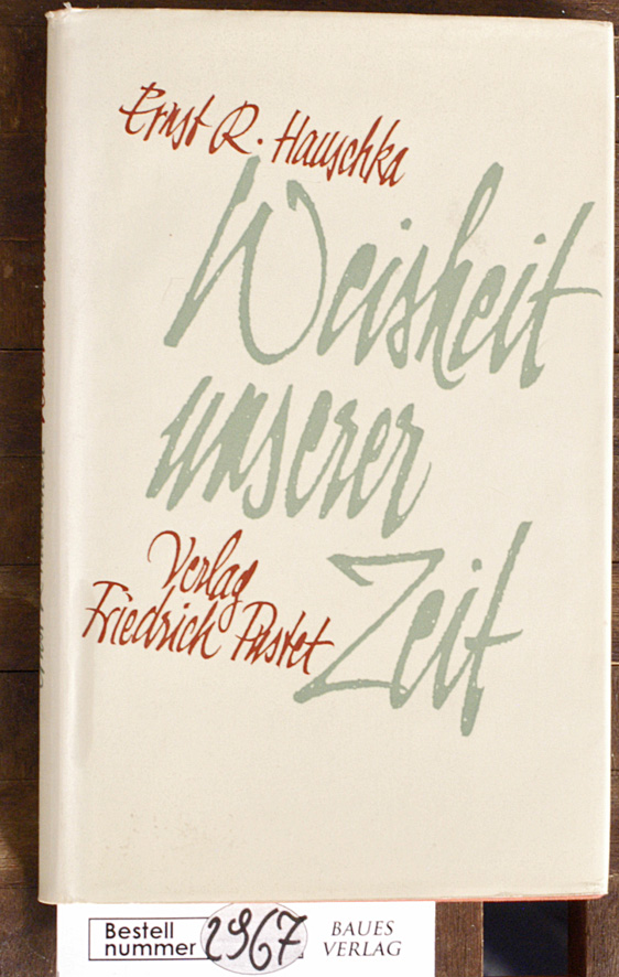 Hauschka, Ernst R.  Weisheit unserer Zeit Zitate moderner Dichter und Denker 