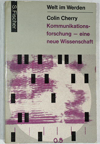 Cherry, Colin.  Welt im Werden. Kommunikationsforschung - eine neue Wissenschaft. Herausgegeben von Pierre Bertaux und Ilse Grubrich. 