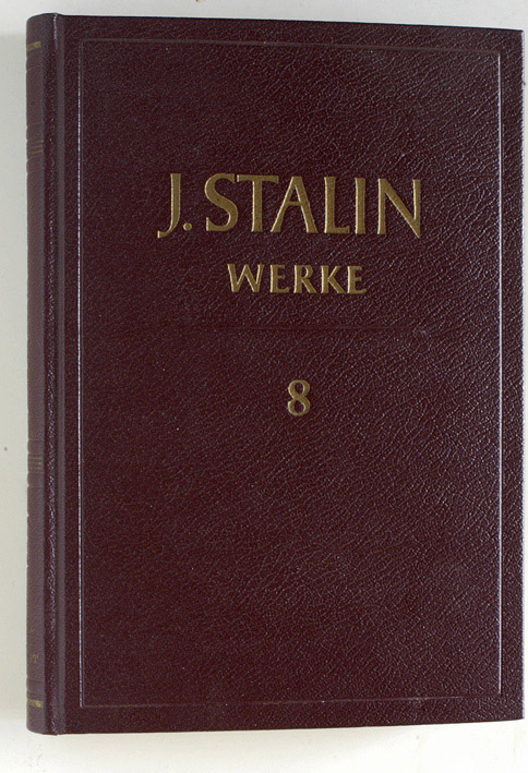 Marx-Engels-Lenin-Institut beim ZK der KPdSU.  J. W. Stalin Werke. Band 8. Dezember 1926 - Juli 1927. Die deutsche Ausgabe erscheint auf Beschluss des Zentralkomitees der Sozialistischen Einheitspartei Deutschlands. 