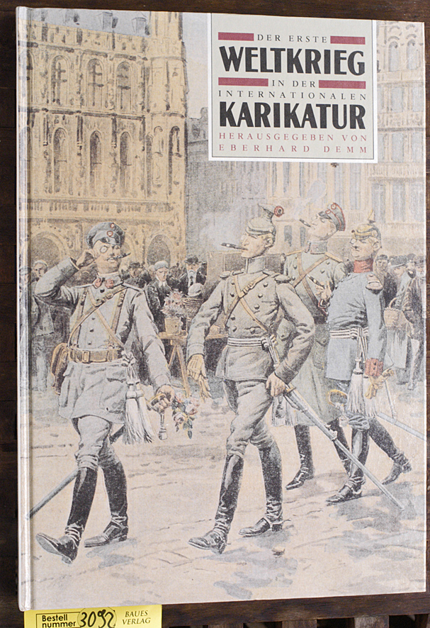Demm, Eberhard [Hrsg.].  Der Erste Weltkrieg in der internationalen Karikatur Mit Unterstützung des Museums und der Bibliothek für Zeitgeschichte (B.D.I.C.) Paris 