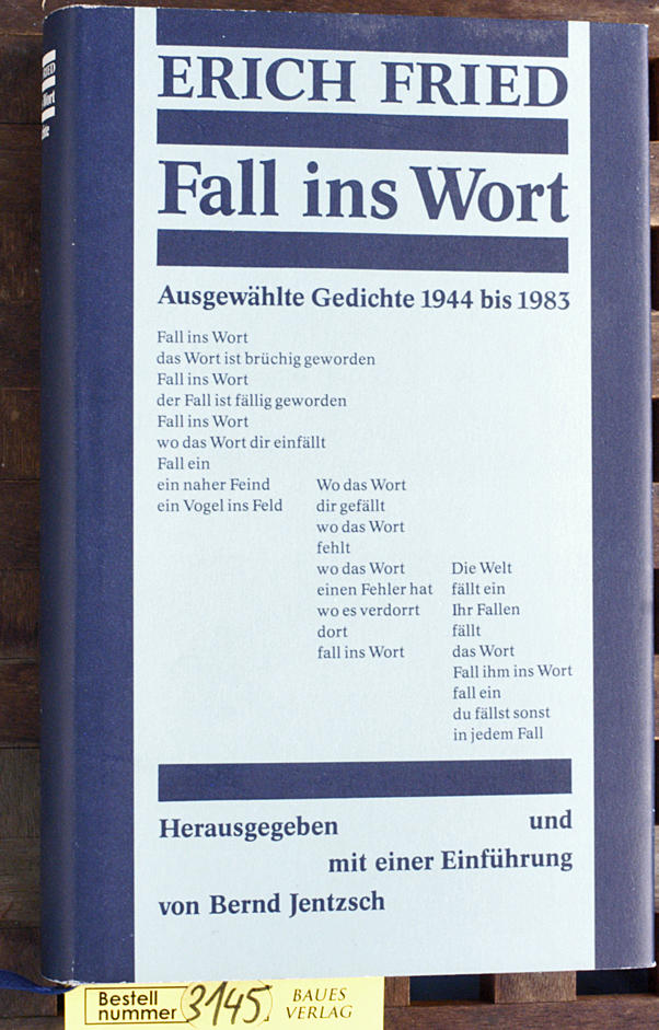 Fried, Erich und Bernd [Hrsg.] Jentzsch.  Fall ins Wort : ausgewählte Gedichte 1944 - 1983 
