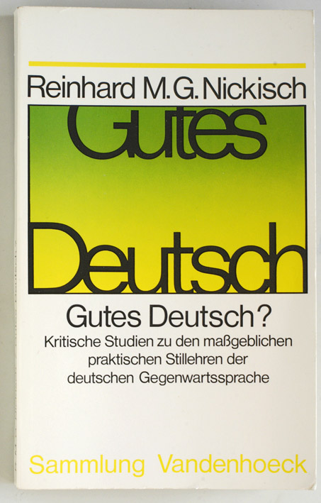 Nickisch, Reinhard M. G.  Gutes Deutsch ? Kritische Studien zu den maßgeblichen praktischen Stillehren der deutschen Gegenwartssprachen. Sammlung Vandenhoeck. 