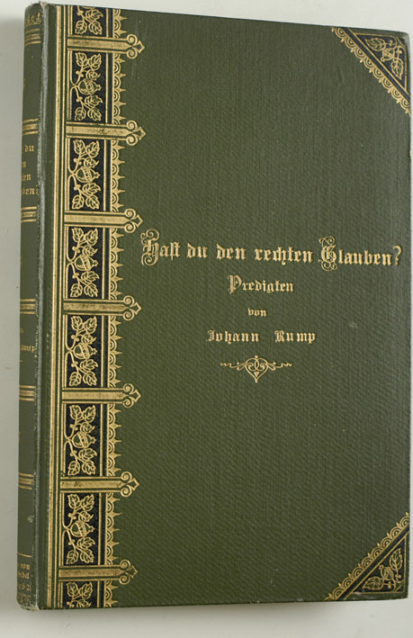 Rump, Johann.  Hast du den rechten Glauben? Eine Sammlung gläubiger Predigten meist über die neuen, von der Eisenacher Kirchenkonferenz festgesetzten Episteln von Johann Rump. 