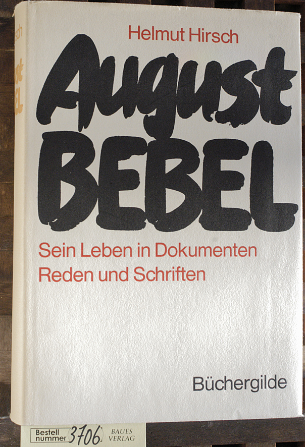 Hirsch, Helmut and August Bebel.  August Bebel : Sein Leben in Dokumenten, Reden u. Schriften Hrsg. von Helmut Hirsch. Mit e. Geleitw. von Willy Brandt 