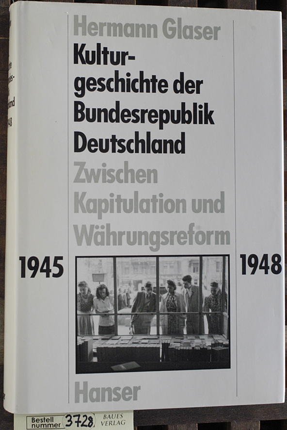 Glaser, Hermann.  Glaser, Hermann: Kulturgeschichte der Bundesrepublik Deutschland Teil: Bd. 1., Zwischen Kapitulation und Währungsreform : 1945 - 1948 
