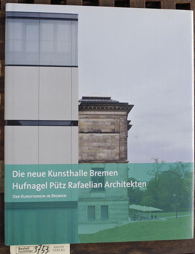 Hufnagel, Karl [Hrsg.] und Andreas [Hrsg.] Kreul.  Die neue Kunsthalle Bremen : Hufnagel - Pütz - Rafaelian - Architekten / Kunstverein in Bremen. Hrsg. von Karl Hufnagel und Andreas Kreul 