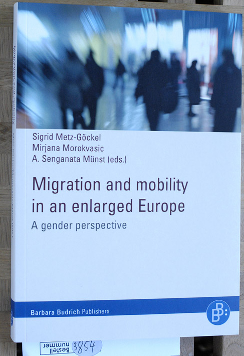 Metz-Göckel, Sigrid [Hrsg.], Mirjana [Hrsg.] Morokvasic and A. Senganata [Hrsg.] Münst.  Migration and mobility in an enlarged Europe : a gender perspective. 