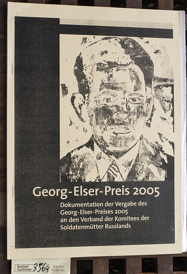 Gad, Otmar [Hrsg.].  Georg-Elser- Preis 2005. Dokumentation der Vergabe des Georg-Elser- Preises 2005 an den Verband der Komitees der Soldatenmütter Russlands 