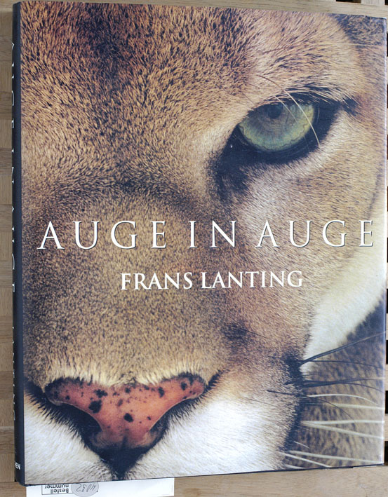 Lanting, Frans.  Auge in Auge : Begegnungen in der Welt der Tiere. Hrsg. von Christine Eckstrom. [Dt. Übers.: Gabriele-Sabine Gugetzer] 