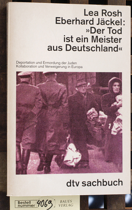 Rosh, Lea und Eberhard Jäckel.  Der Tod ist ein Meister aus Deutschland Deportation und Ermordung der Juden ; Kollaboration und Verweigerung in Europa 