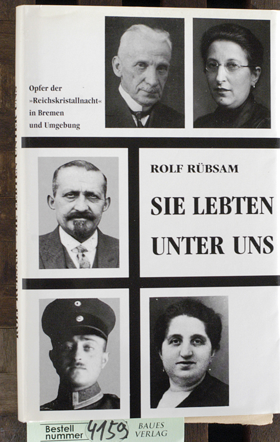 Rübsam, Rolf.  Sie lebten unter uns zum Gedenken an die Opfer der "Reichskristallnacht" 1938 in Bremen und Umgebung 